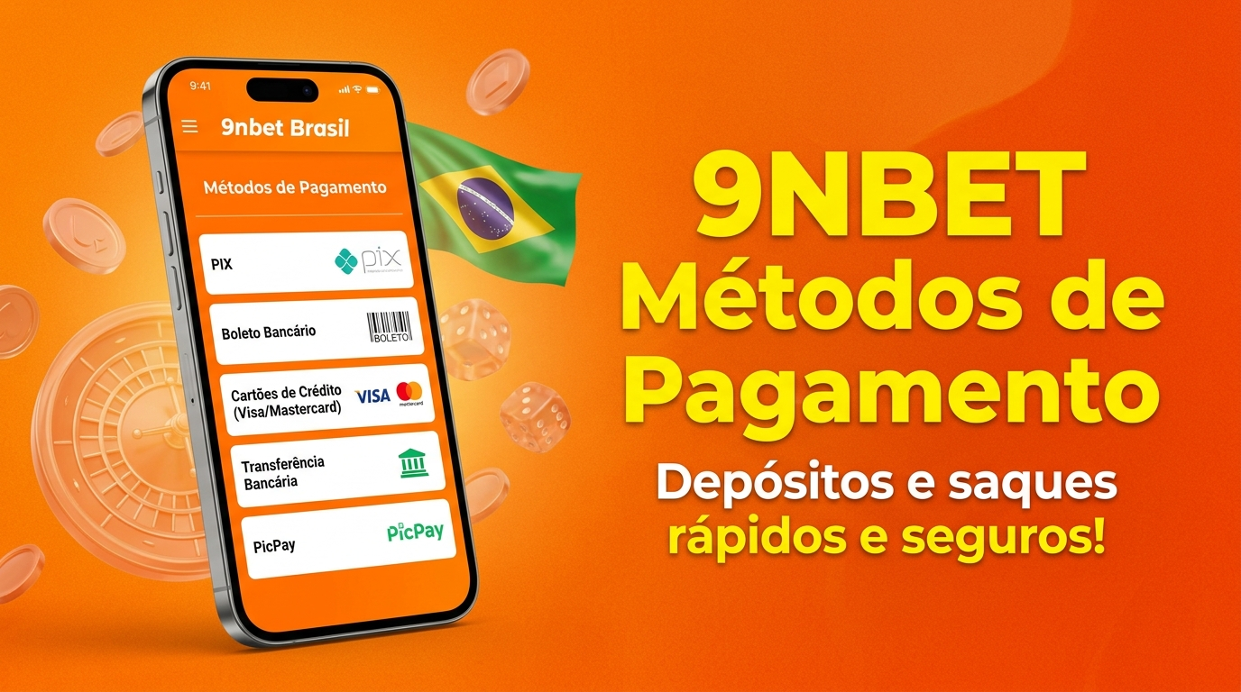 Métodos de pagamento da 9nbet Brasil com PIX, depósitos rápidos, saques seguros e opções para cassino e apostas